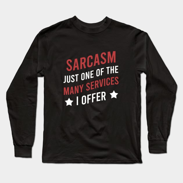 Sarcasm just one of the many services I offer Long Sleeve T-Shirt by cypryanus